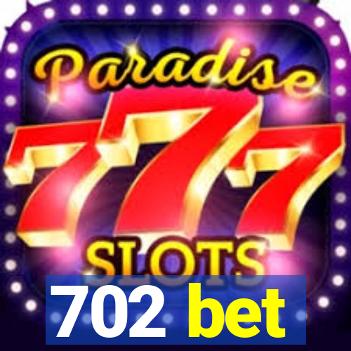 702 bet